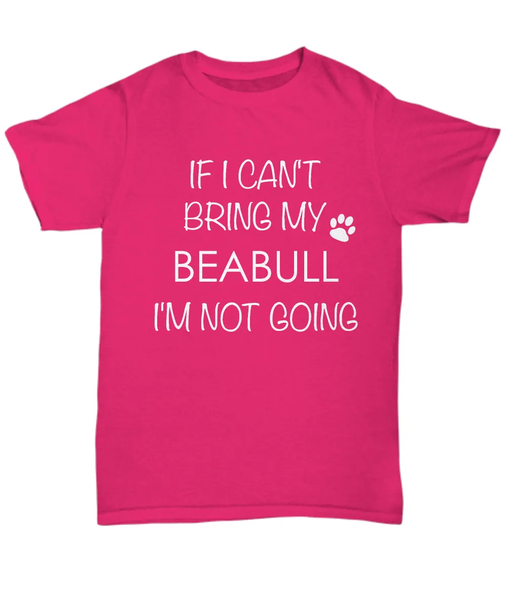 Beabull Dog Shirts - If I Can't Bring My Beabull I'm Not Going Unisex Beabulls T-Shirt Beabull Gifts
