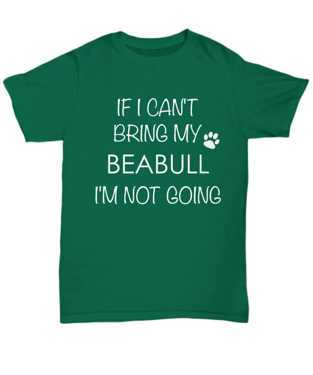 Beabull Dog Shirts - If I Can't Bring My Beabull I'm Not Going Unisex Beabulls T-Shirt Beabull Gifts