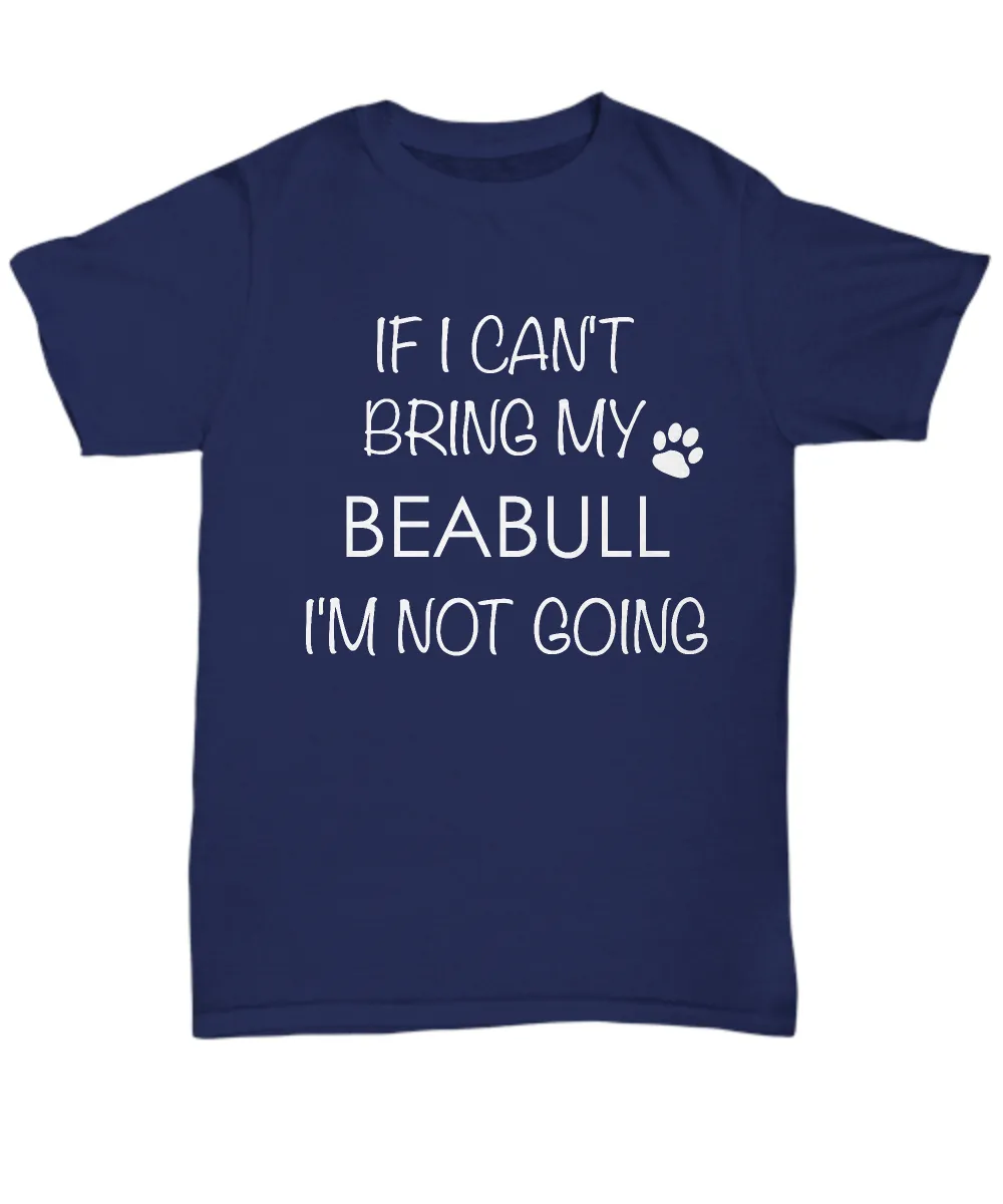 Beabull Dog Shirts - If I Can't Bring My Beabull I'm Not Going Unisex Beabulls T-Shirt Beabull Gifts