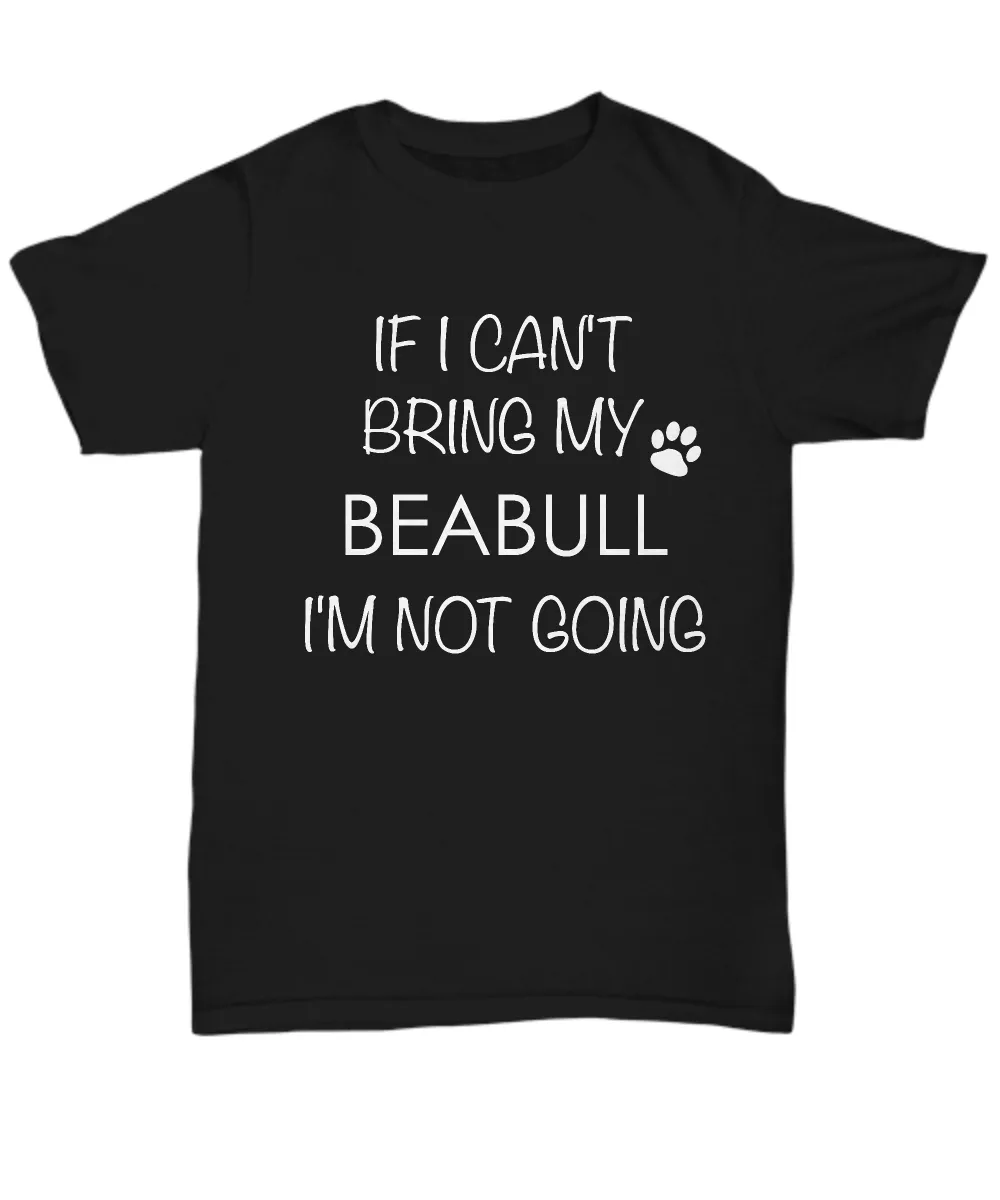 Beabull Dog Shirts - If I Can't Bring My Beabull I'm Not Going Unisex Beabulls T-Shirt Beabull Gifts