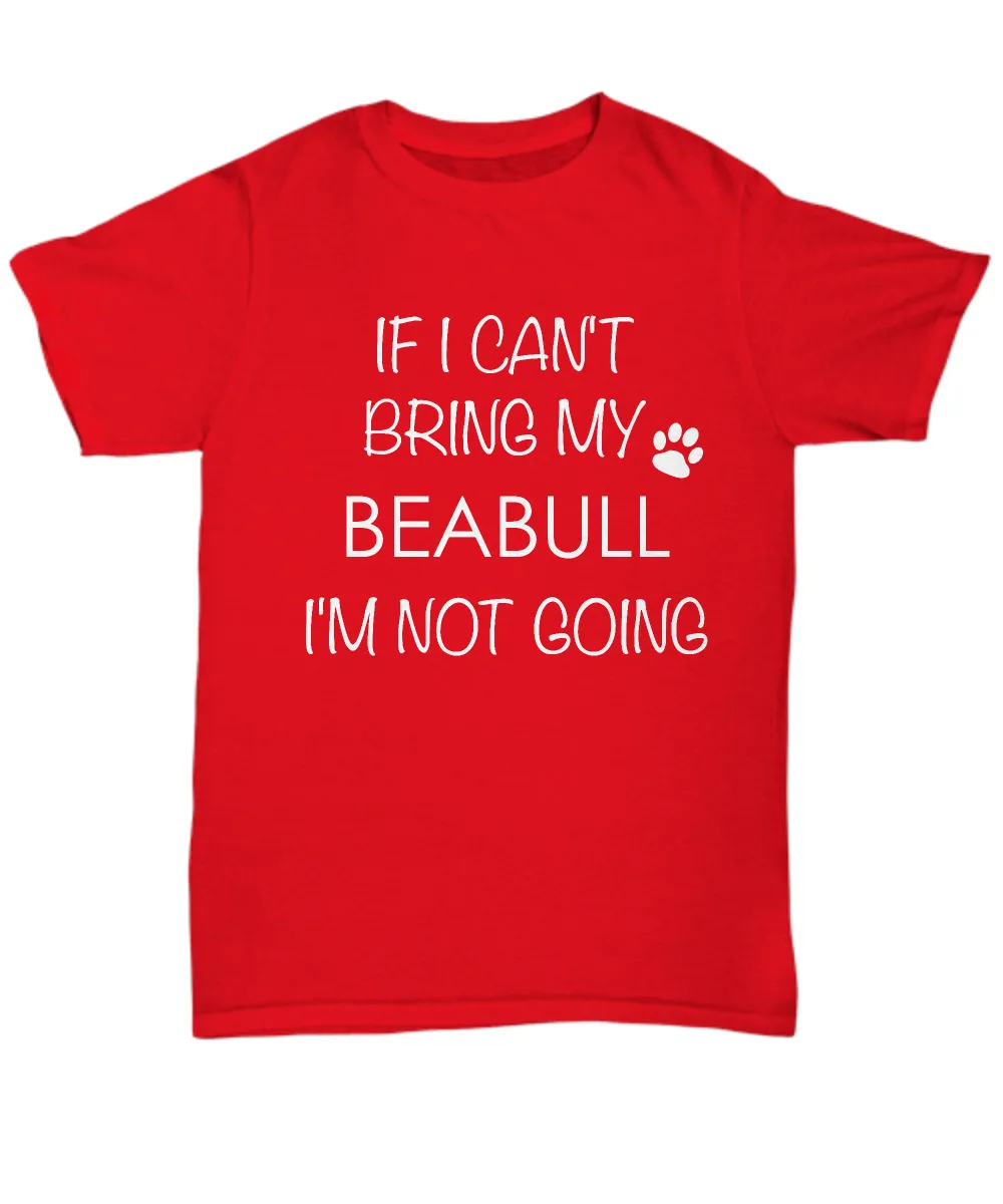 Beabull Dog Shirts - If I Can't Bring My Beabull I'm Not Going Unisex Beabulls T-Shirt Beabull Gifts