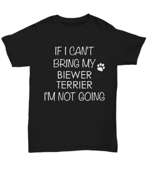 Biewer Terrier Dog Shirts - If I Can't Bring My Biewer Terrier I'm Not Going Unisex Biewer Terriers T-Shirt Gifts