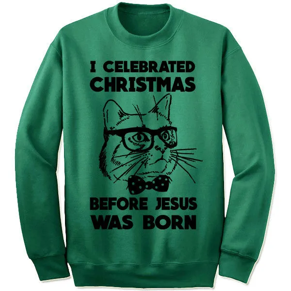 I Celebrated Christmas Before Jesus Was Born Sweater