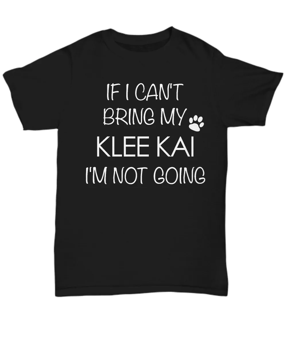 Klee Kai Shirts - If I Can't Bring My Klee Kai I'm Not Going Unisex T-Shirt Klee Kais Gifts
