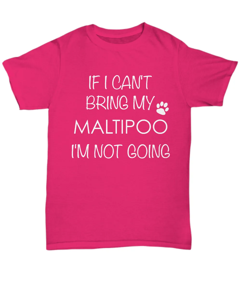 Maltipoo Dog Shirts - If I Can't Bring My Maltipoo I'm Not Going Unisex Maltipoos T-Shirt Maltipoo Gifts