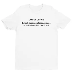Out Of Office, Do Not Reach Out Tee