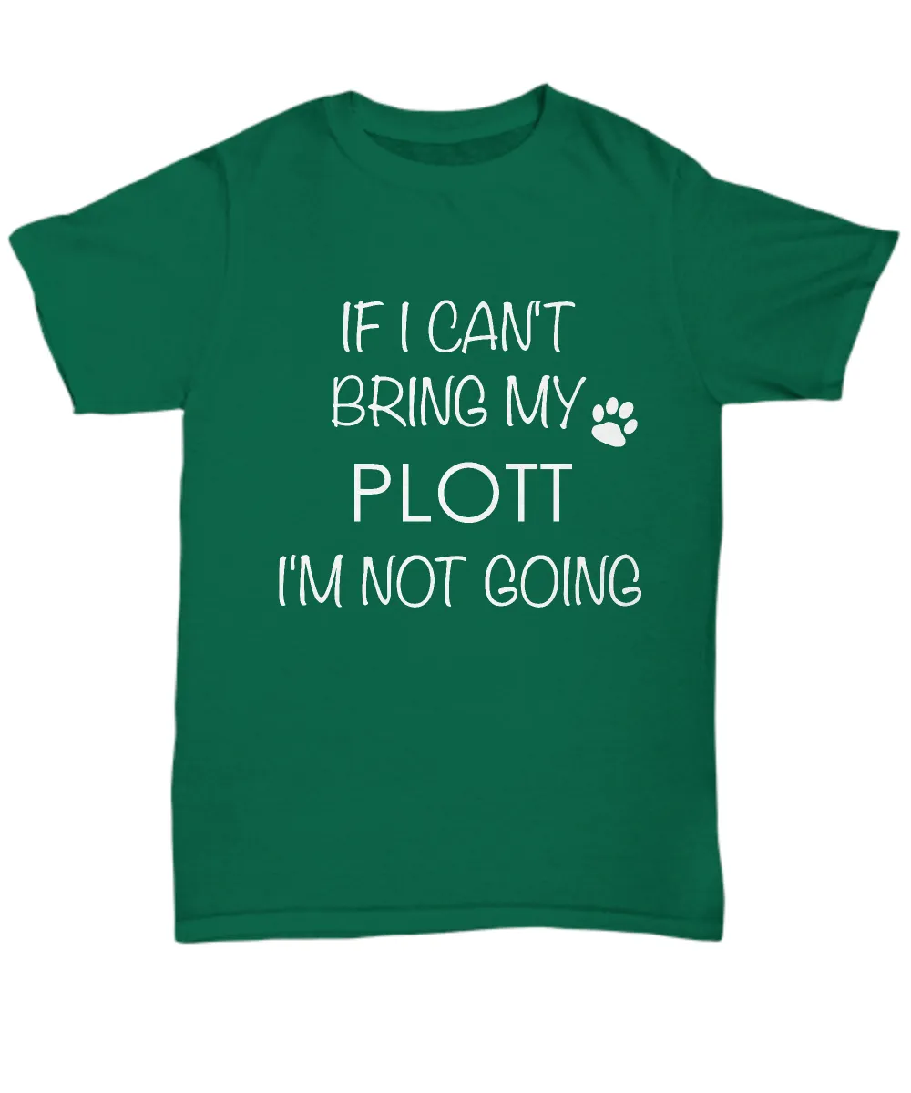 Plott Dog Shirts - If I Can't Bring My Plott I'm Not Going Unisex Plotts T-Shirt Plott Gifts