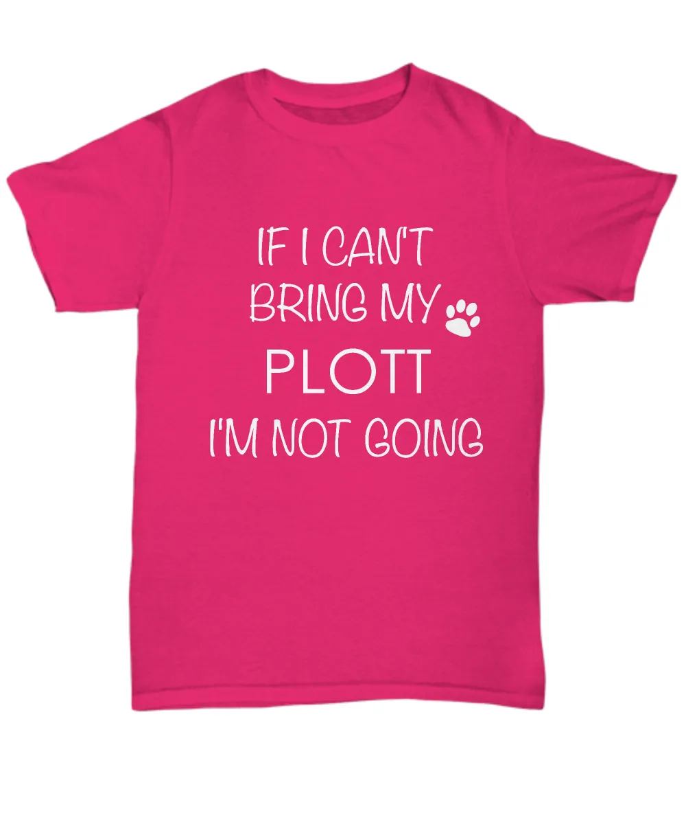 Plott Dog Shirts - If I Can't Bring My Plott I'm Not Going Unisex Plotts T-Shirt Plott Gifts