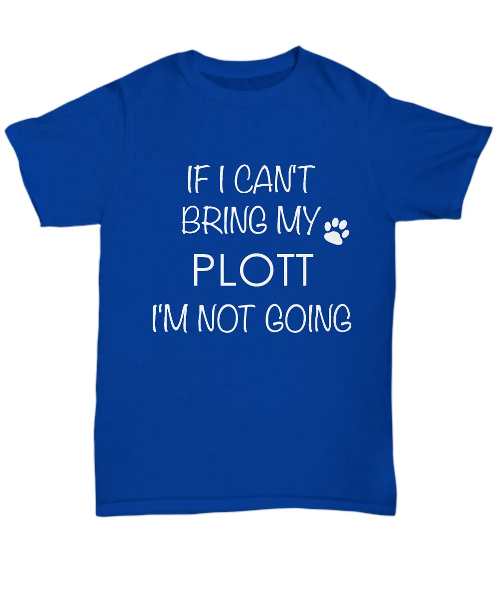 Plott Dog Shirts - If I Can't Bring My Plott I'm Not Going Unisex Plotts T-Shirt Plott Gifts