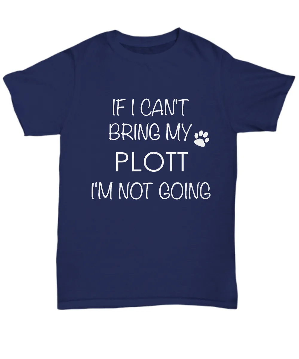 Plott Dog Shirts - If I Can't Bring My Plott I'm Not Going Unisex Plotts T-Shirt Plott Gifts