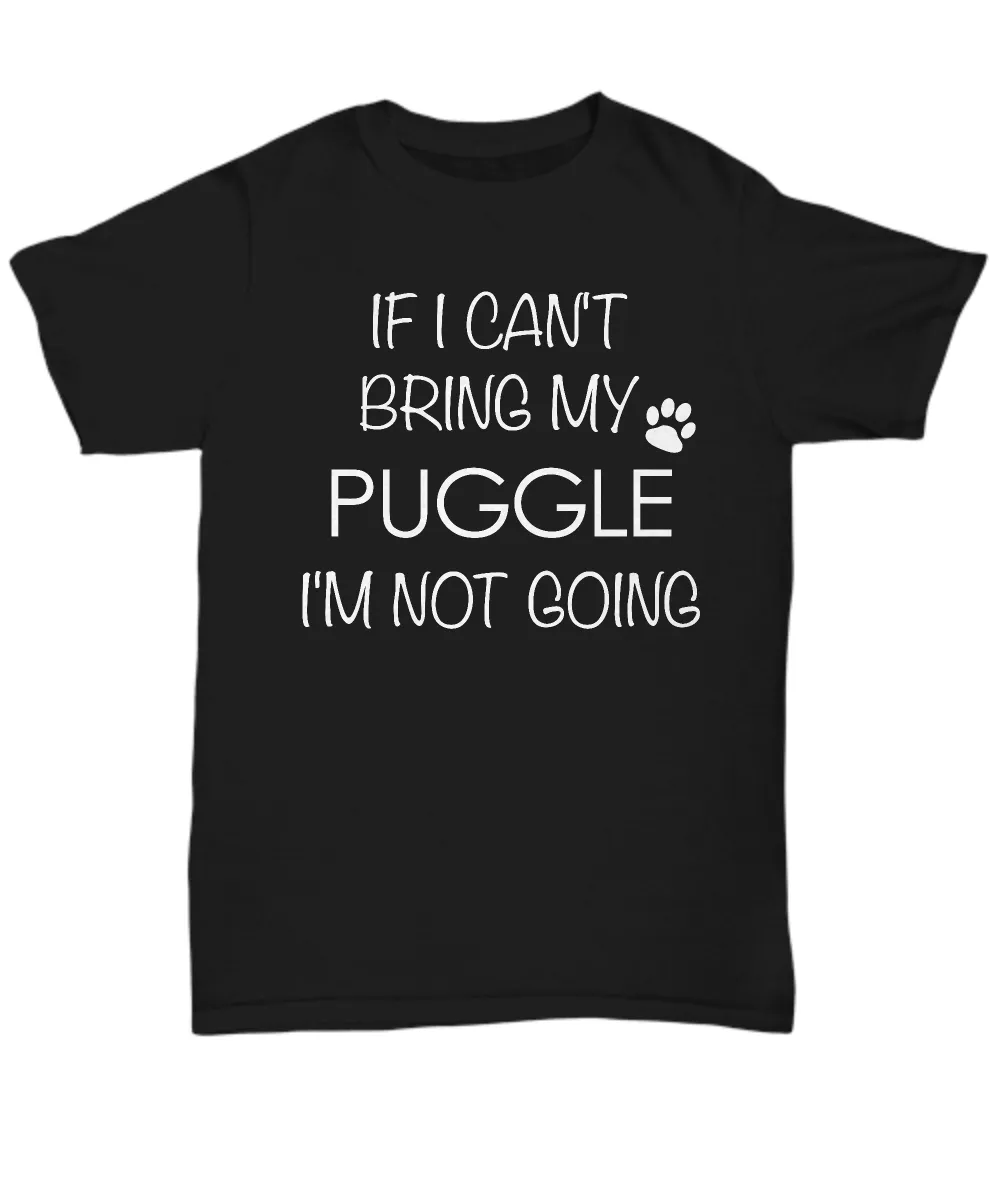 Puggle Dog Shirts - If I Can't Bring My Puggle I'm Not Going Unisex T-Shirt Puggles Gifts