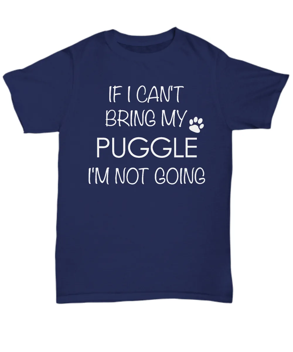 Puggle Dog Shirts - If I Can't Bring My Puggle I'm Not Going Unisex T-Shirt Puggles Gifts