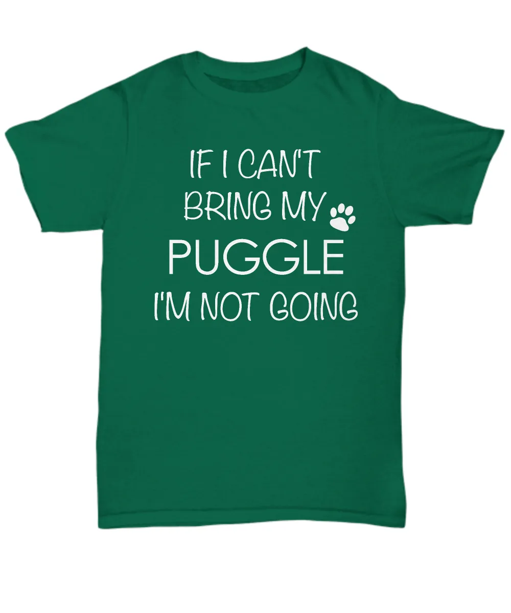 Puggle Dog Shirts - If I Can't Bring My Puggle I'm Not Going Unisex T-Shirt Puggles Gifts