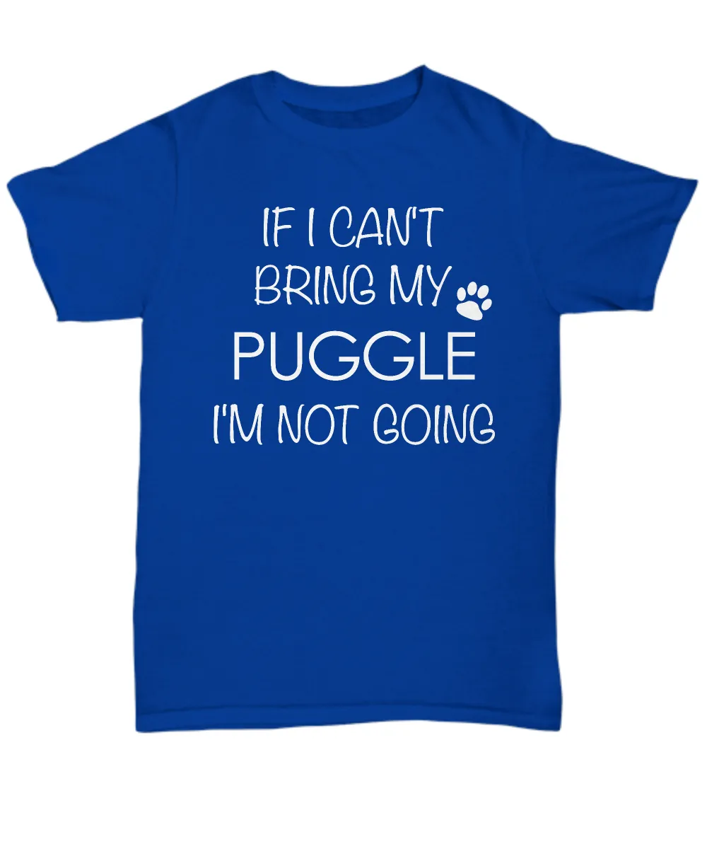 Puggle Dog Shirts - If I Can't Bring My Puggle I'm Not Going Unisex T-Shirt Puggles Gifts