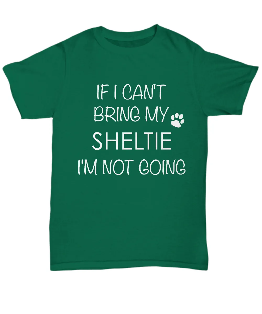 Shetland Sheepdog Dog Shirts - If I Can't Bring My Sheltie I'm Not Going Unisex Shelties T-Shirt Sheltie Gifts